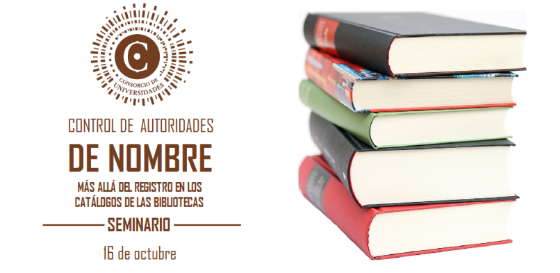 SEMINARIO CONTROL DE AUTORIDADES DE NOMBRE: MÁS ALLÁ DEL REGISTRO EN LOS CATÁLOGOS DE LAS BIBLIOTECAS