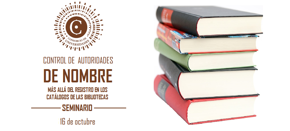 SEMINARIO CONTROL DE AUTORIDADES DE NOMBRE: MÁS ALLÁ DEL REGISTRO EN LOS CATÁLOGOS DE LAS BIBLIOTECAS