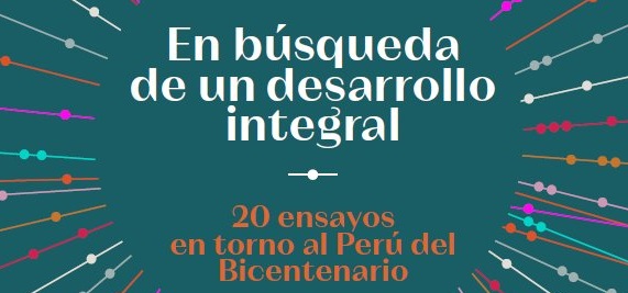 [UP] En búsqueda de un desarrollo integral : 20 ensayos en torno al Perú del Bicentenario